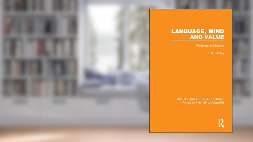 Language, Mind and Value: Philosophical Essays (Routledge Library Editions: Philosophy of Language), written by J N Findlay