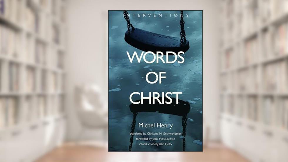 Words of Christ (Interventions (INT)), written by Michel Henry