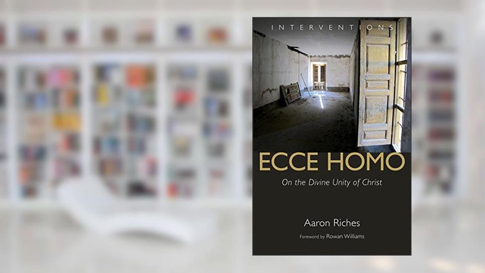 Ecce Homo: On the Divine Unity of Christ (Interventions (INT)), written by Aaron Riches