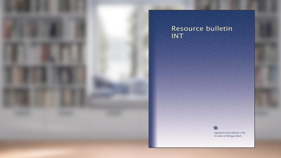 Resource bulletin INT, written by . Unknown