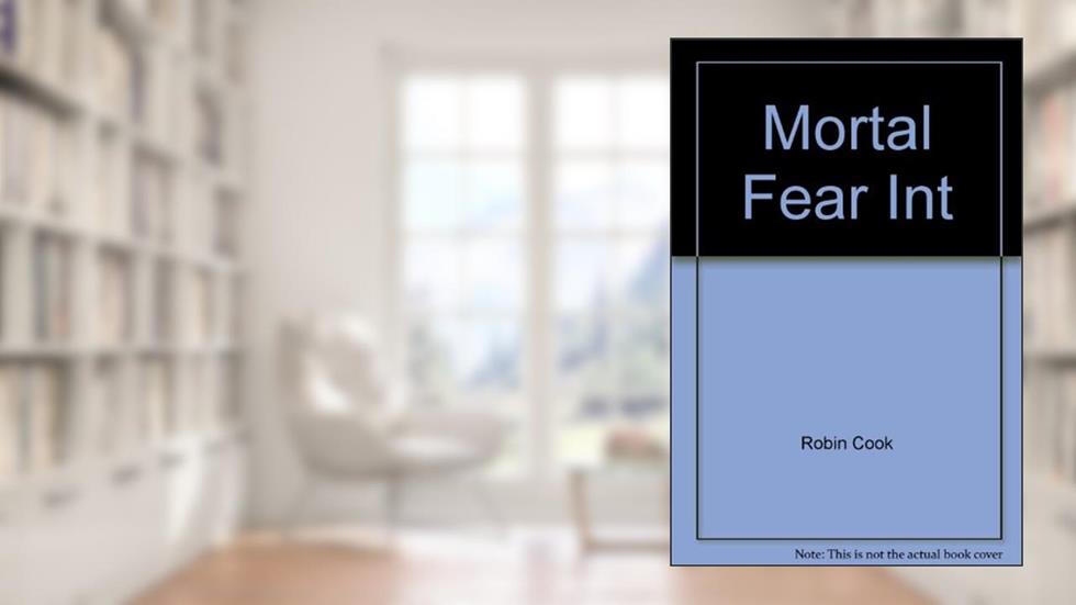 Mortal Fear Int, written by Robin Cook