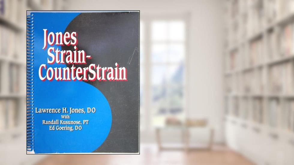 Jones Strain-Counterstrain, written by Lawrence H. Jones; Randall S. Kusunose; Edward K. Goering