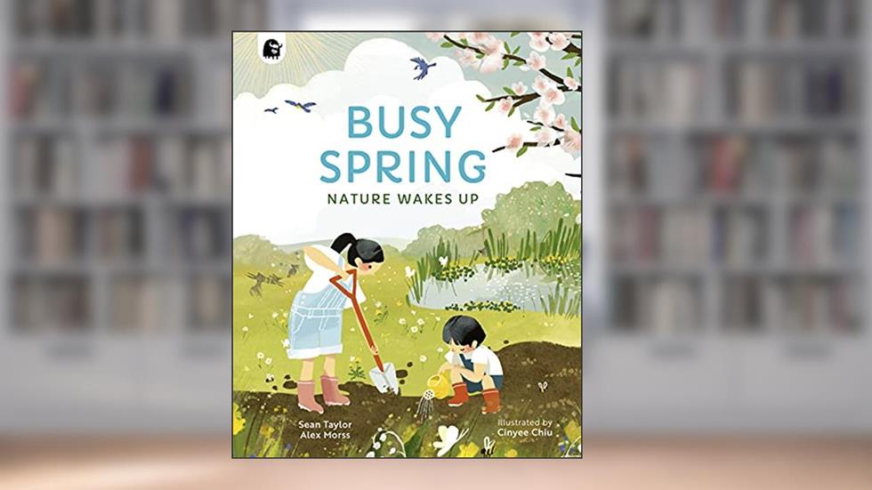 Busy Spring: Nature Wakes Up (Seasons in the wild), written by Sean Taylor; Alex Morss