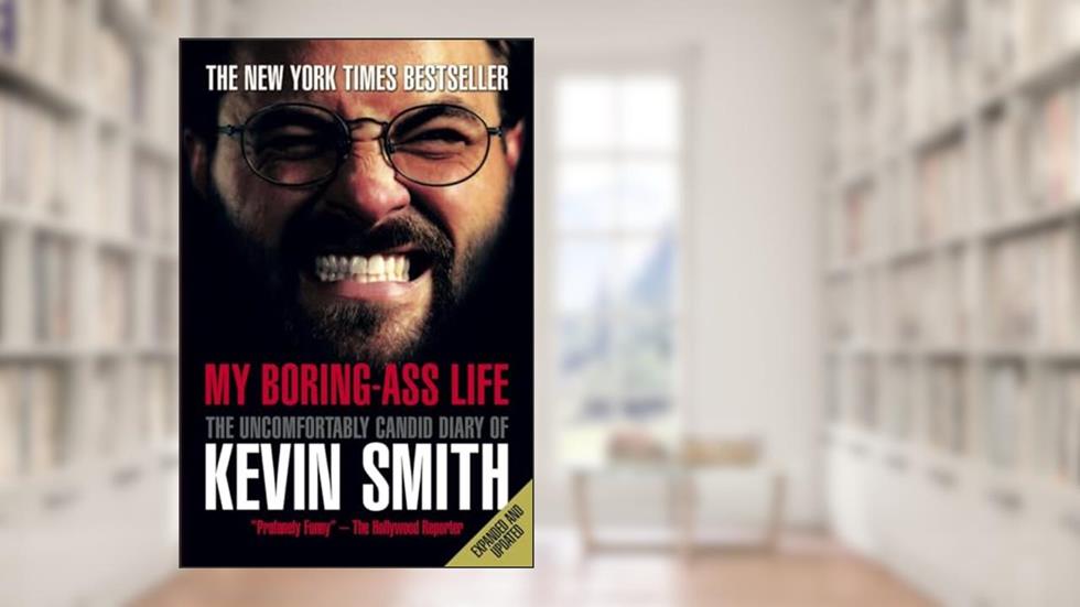 My Boring-Ass Life (New Edition): The Uncomfortably Candid Diary of Kevin Smith, written by Kevin Smith