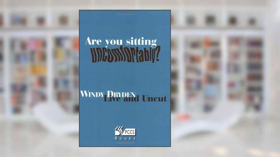 Are You Sitting Uncomfortably?, written by Windy Dryden