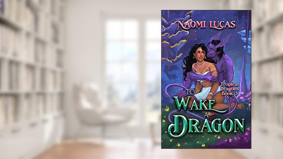 To Wake a Dragon: A Venys Needs Men Book (Tropical Dragons 3), written by Naomi Lucas