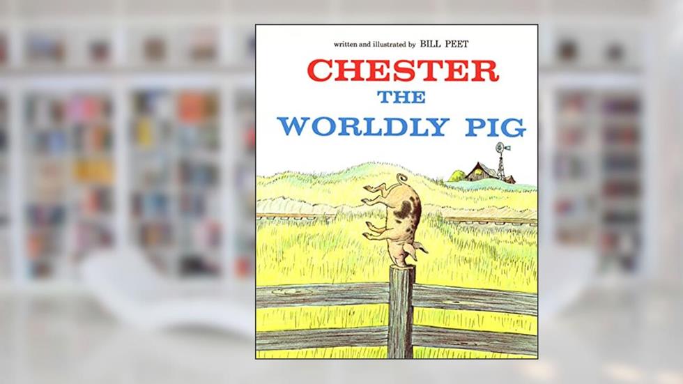 Chester the Worldly Pig, written by Bill Peet
