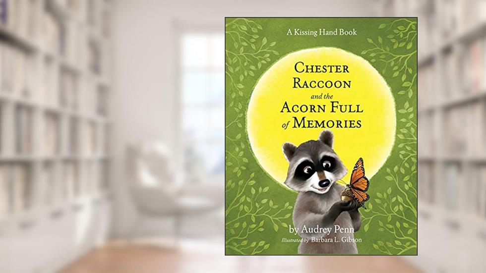 Chester Raccoon and the Acorn Full of Memories (The Kissing Hand Series), written by Audrey Penn