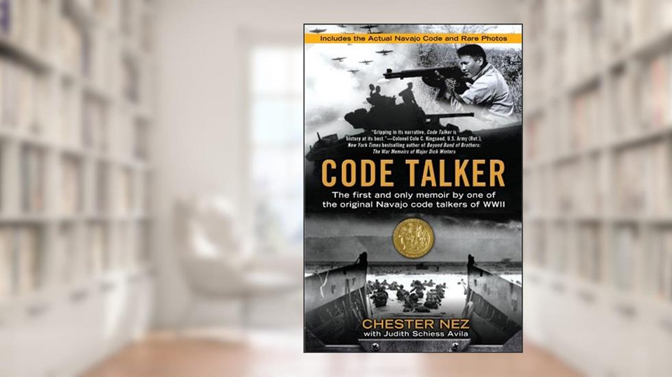 Code Talker: The First and Only Memoir By One of the Original Navajo Code Talkers of WWII, written by Chester Nez; Judith Schiess Avila