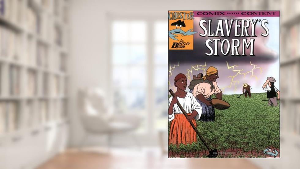 Slavery's Storm (Chester the Crab's Comics with Content Series), written by Bentley Boyd