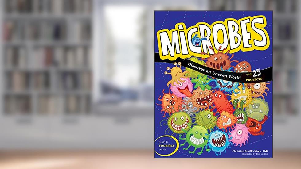 Microbes: Discover an Unseen World, written by Christine Burillo-Kirch