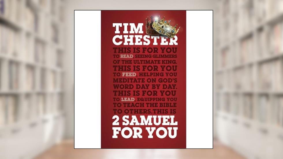 2 Samuel for You: The Triumphs and Tragedies of God's King (God's Word for You), written by Tim Chester