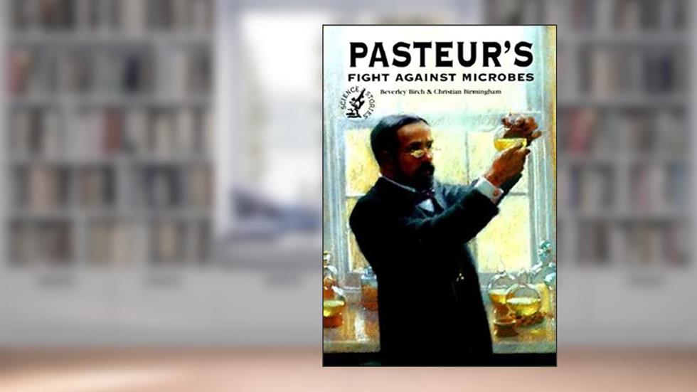 Pasteur's Fight Against Microbes (Science Stories), written by Beverly Birch; Christian Birmingham