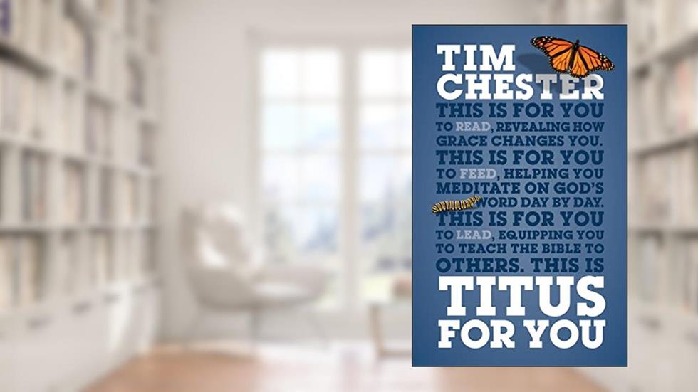 Titus for You: For Reading, for Feeding, for Leading (God's Word for You) (God's Word for You), written by Tim Chester