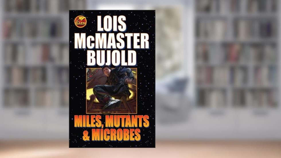 Miles, Mutants and Microbes (Vorkosigan Saga), written by Lois McMaster Bujold