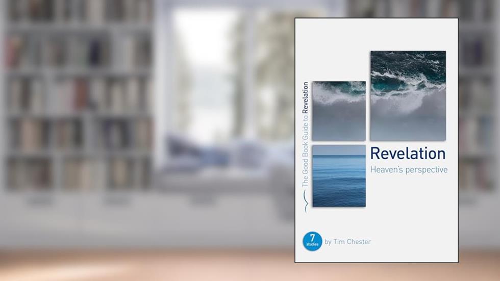 Revelation: Heaven's perspective, written by Tim Chester