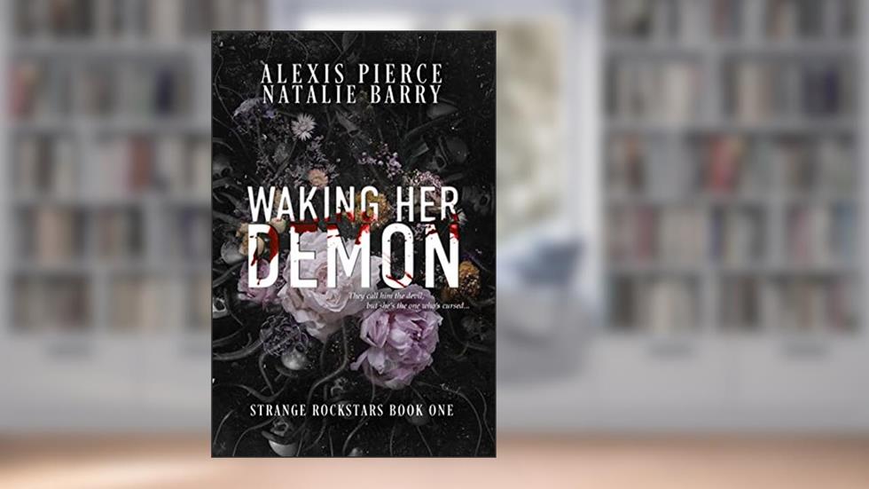 Waking Her Demon (Strange Rockstars Book 1), written by Natalie Barry; Alexis Pierce