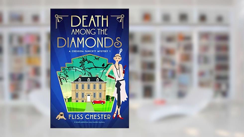 Death Among the Diamonds: A totally addictive cozy murder mystery (A Cressida Fawcett Mystery Book 1), written by Fliss Chester