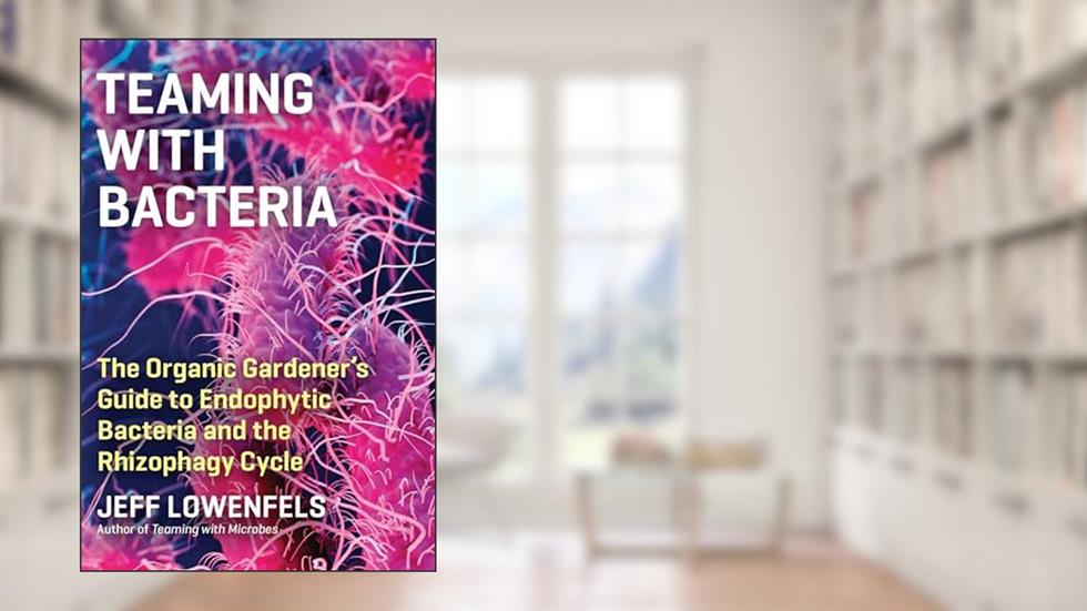 Teaming with Bacteria: The Organic Gardener's Guide to Endophytic Bacteria and the Rhizophagy Cycle, written by Jeff Lowenfels