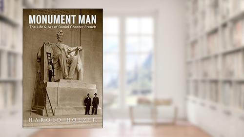 Cover from Monument Man: The Life and Art of Daniel Chester French, written by Harold Holzer