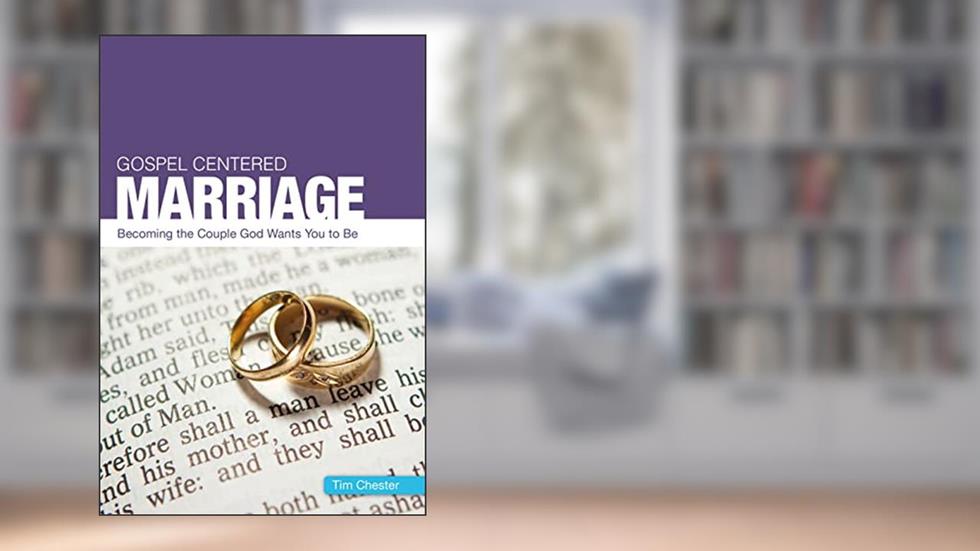 Gospel Centered Marriage, written by Tim Chester