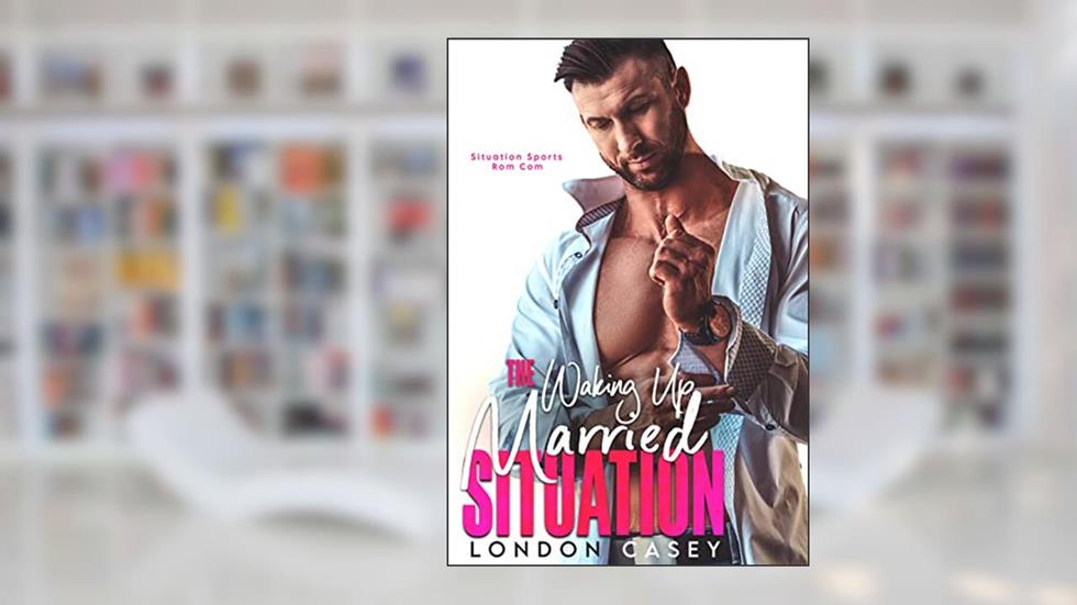 The Waking Up Married Situation (Situation Sports Rom Com Book 2), written by London Casey