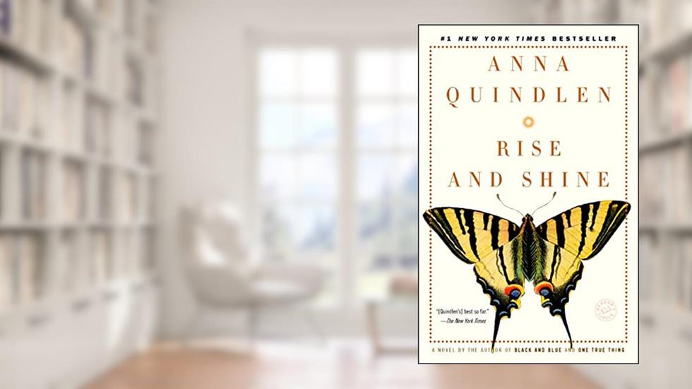 Rise and Shine: A Novel, written by Anna Quindlen