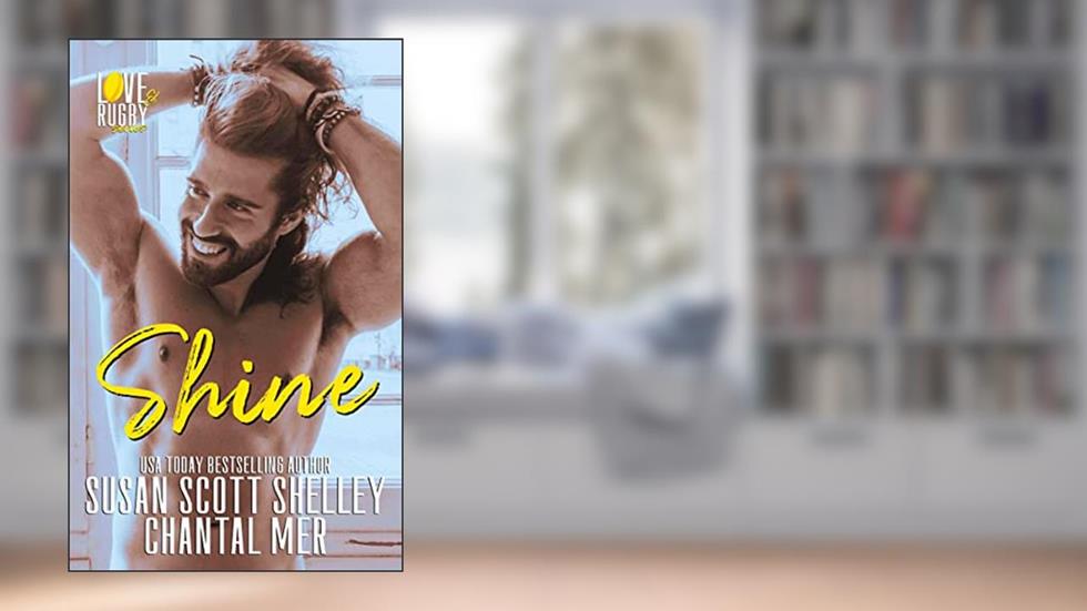 Shine: Love & Ruby series (Love & Rugby Book 3), written by Susan Scott Shelley; Chantal Mer