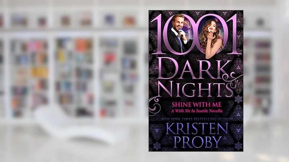 Shine With Me: A With Me In Seattle Novella, written by Kristen Proby