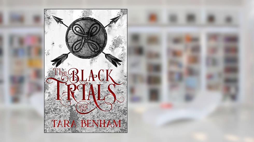 The Black Trials (The Trials Trilogy Book 1), written by Tara Benham
