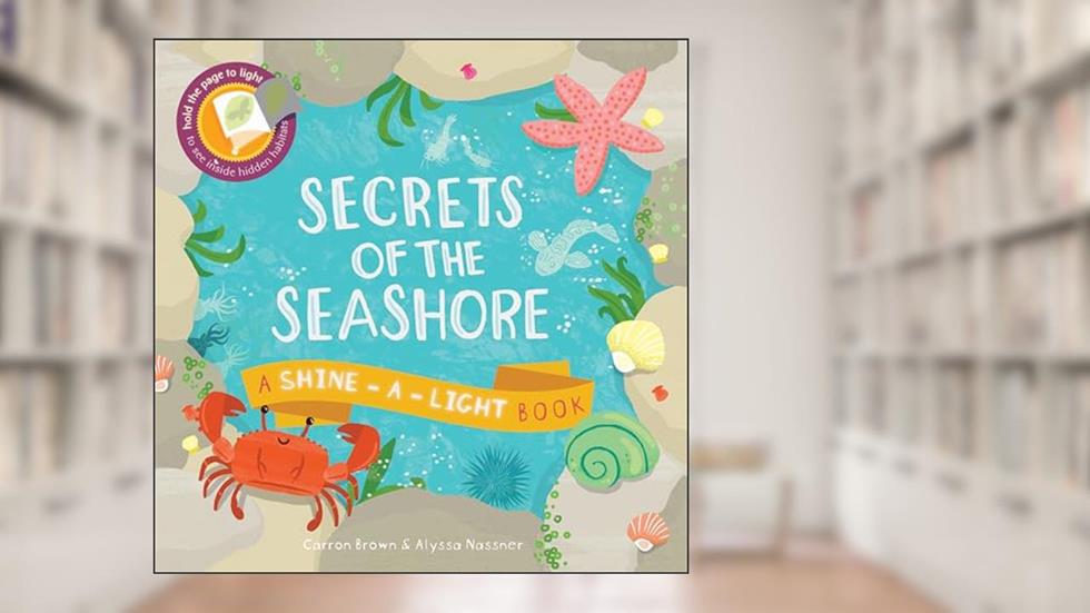 Secrets of the Seashore (Shine-a-light), written by Carron Brown