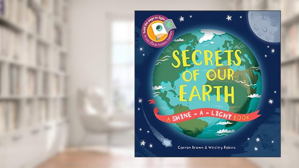 Secrets of Our Earth (Shine-A-Light), written by Carron Brown