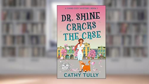 Cover from Dr. Shine Cracks the Case (A ChiroCozy Mystery Book 1), written by Cathy Tully