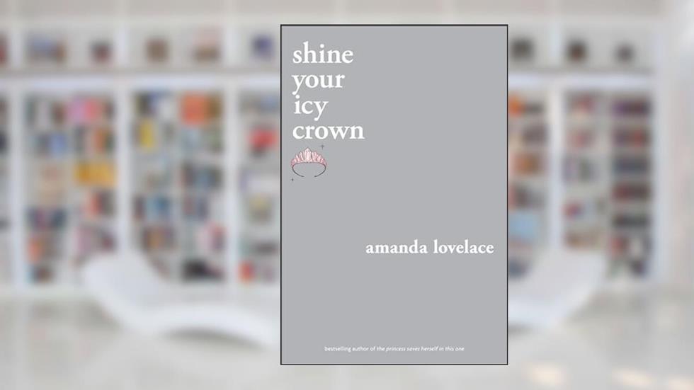 shine your icy crown (You Are Your Own Fairy Tale), written by Amanda Lovelace