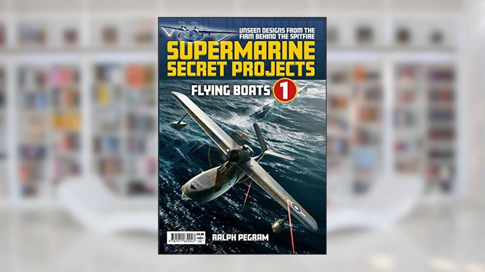 Supermarine Secret Projects: Volume 1 - Seaplanes and Floatplanes, written by Ralph Pegram