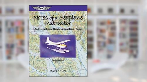 Cover from Notes of a Seaplane Instructor: An Instructional Guide to Seaplane Flying (ASA Training Manuals), written by Burke Mees