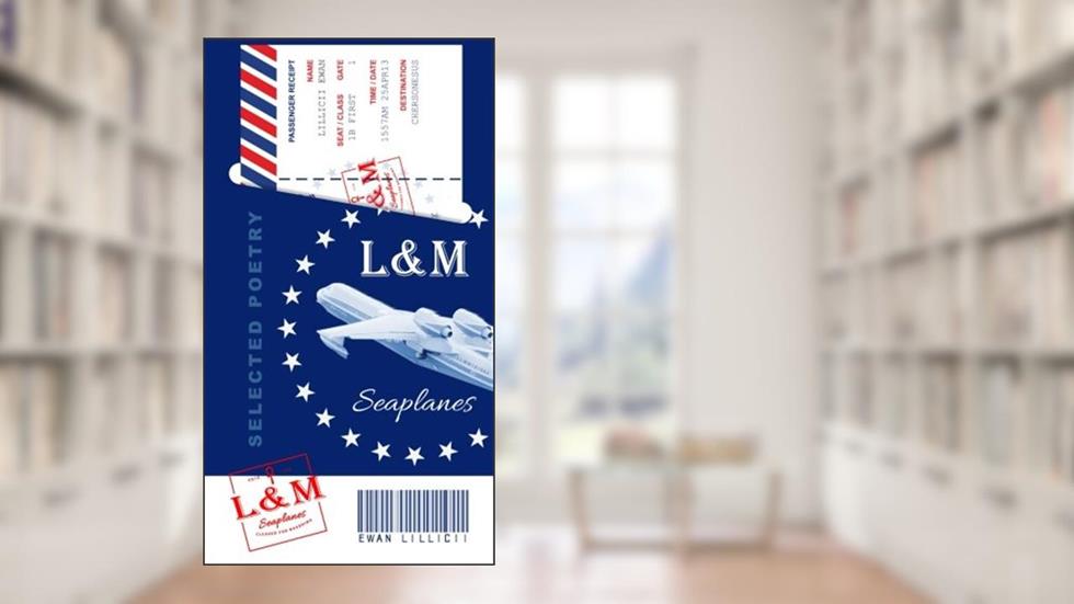 L&M Seaplanes: Selected Poetry, written by Ewan Lillicii
