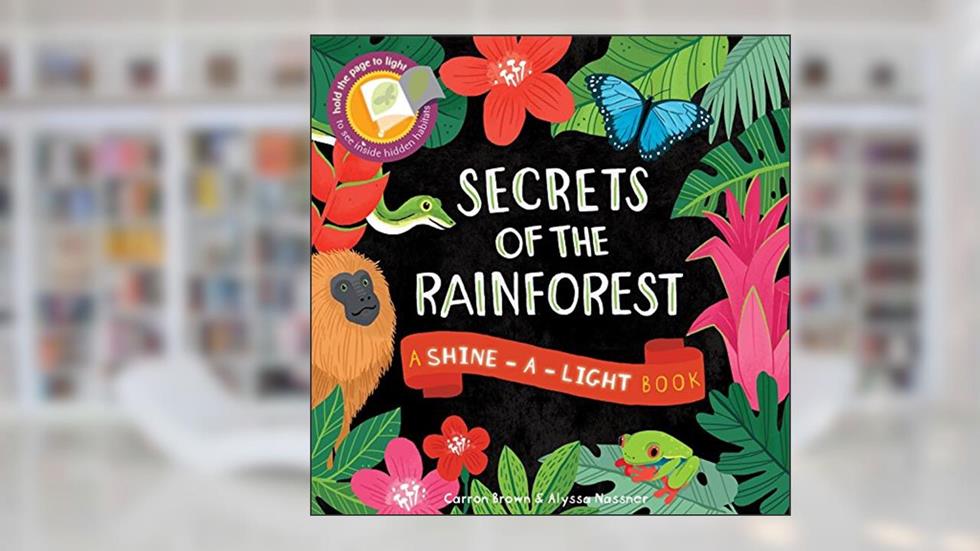 Secrets of the Rain Forest (Shine-A-Light), written by Carron Brown