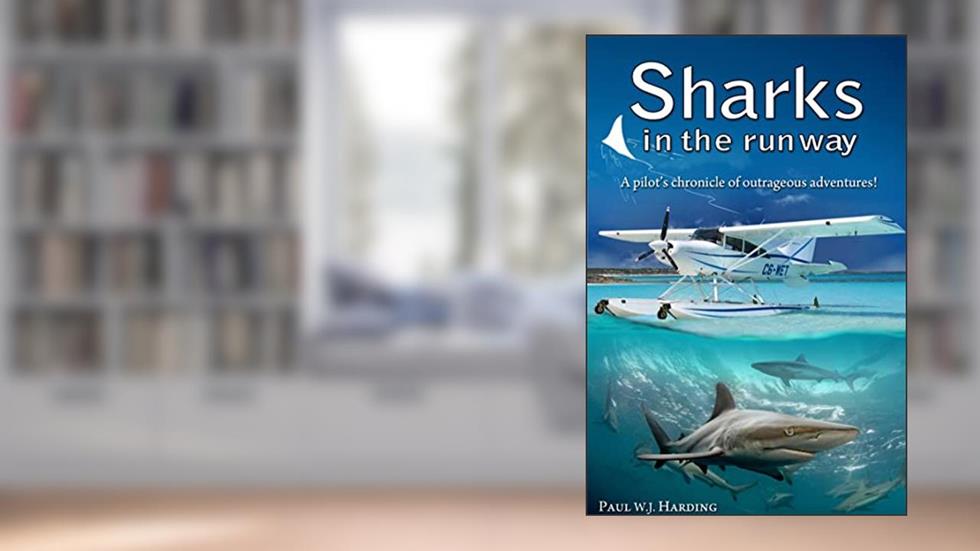 Sharks in the Runway: A Seaplane Pilot's Fifty-Year Journey Through Bahamian Times!, written by Paul W. J. Harding