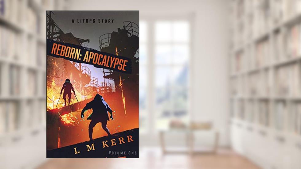 Reborn: Apocalypse (Volume 1): (A LitRPG/Wuxia Story), written by L. M. Kerr