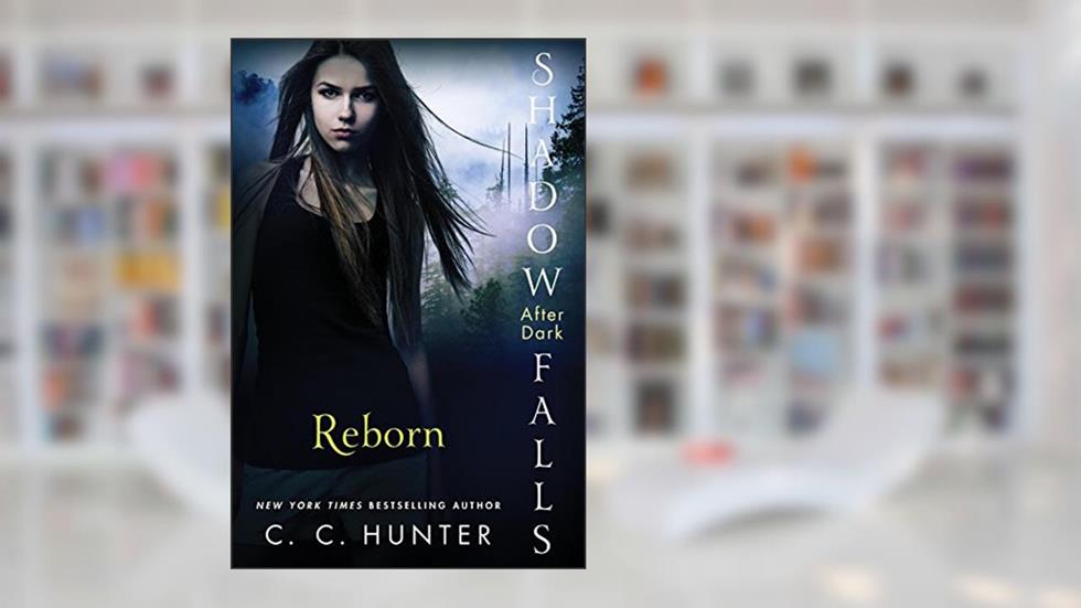 Reborn (Shadow Falls: After Dark Book 1), written by C. C. Hunter