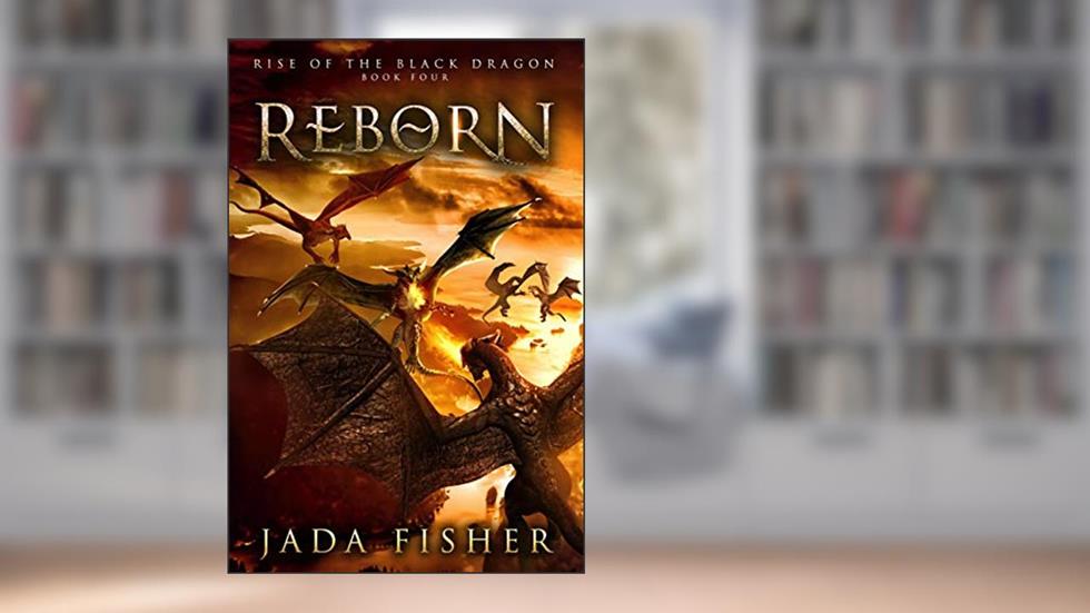 Reborn (Rise of the Black Dragon Book 4), written by Jada Fisher