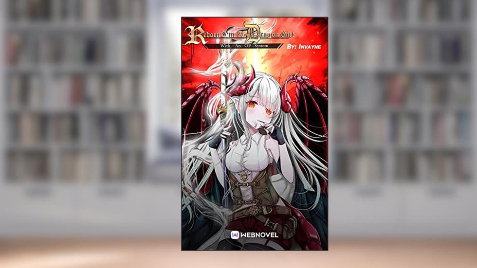 Reborn: I'm A Dragon Girl With An OP System: Book1, written by invayne _