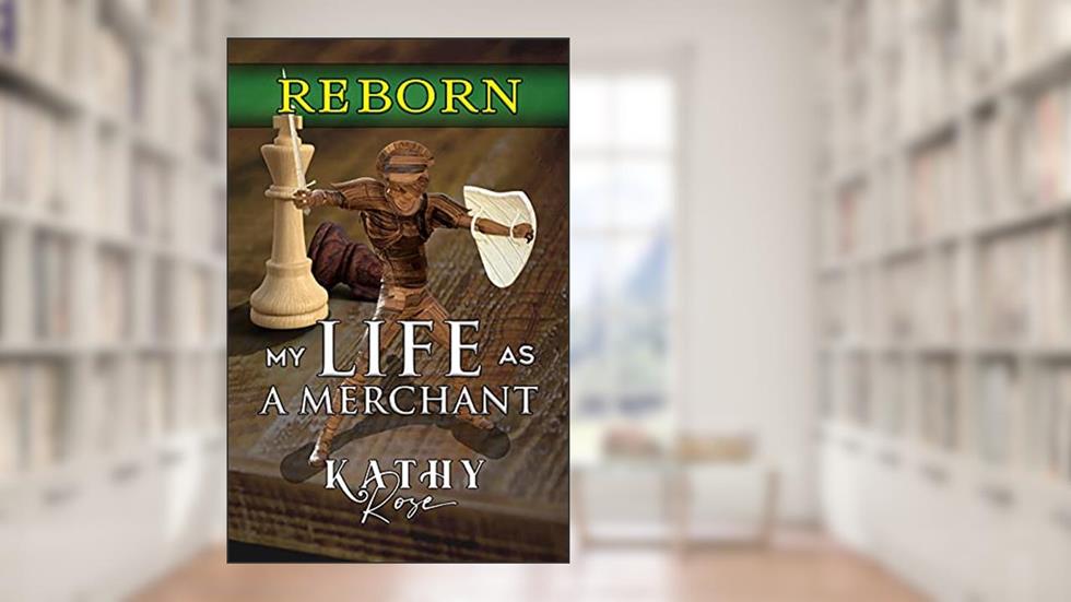 My Life As a Merchant V1: Reborn, written by Kathy Rose