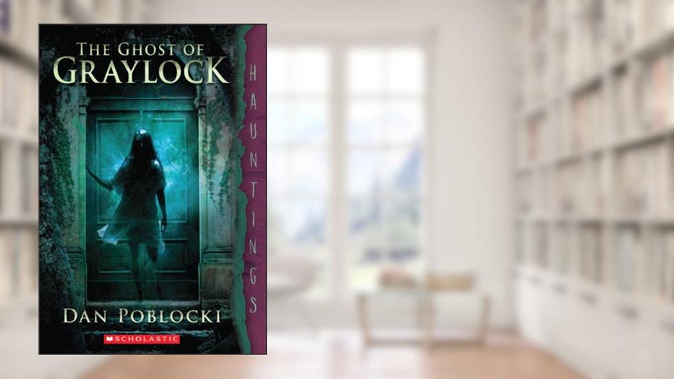 The Ghost of Graylock (A Hauntings Novel), written by Dan Poblocki