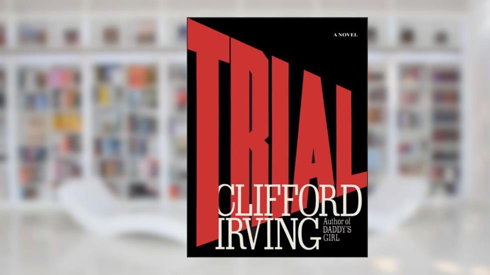 TRIAL - A Legal Thriller: Clifford Irving's legal novels: Book 1, written by Clifford Irving