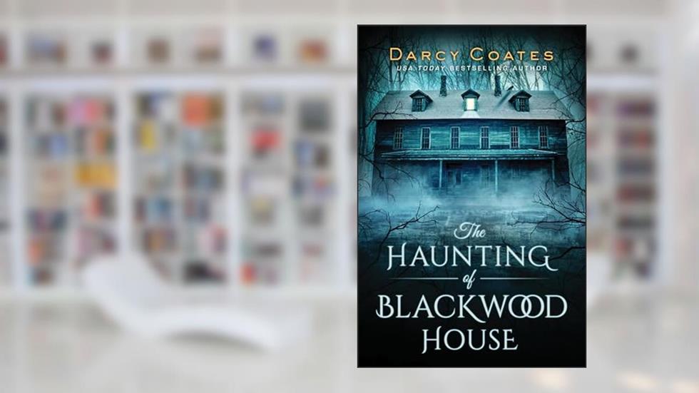 The Haunting of Blackwood House: A Chilling Beach Read, written by Darcy Coates