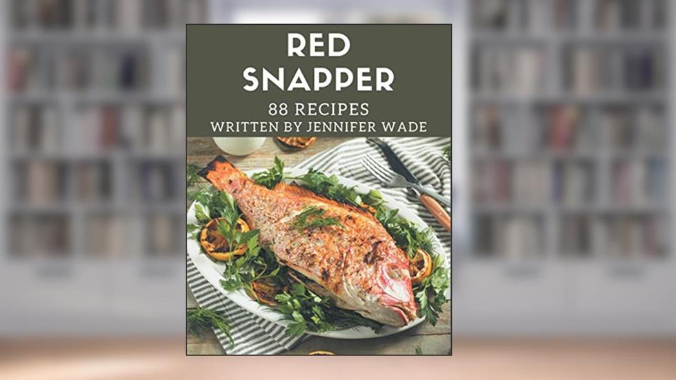 88 Red Snapper Recipes: Enjoy Everyday With Red Snapper Cookbook!, written by Jennifer Wade
