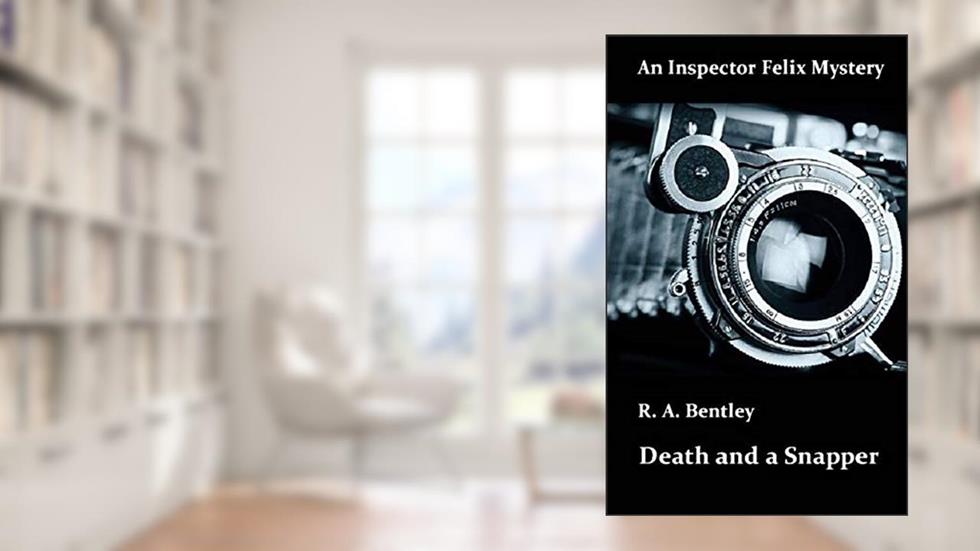 Death and a Snapper (The Inspector Felix Mysteries Book 6), written by R. A. Bentley