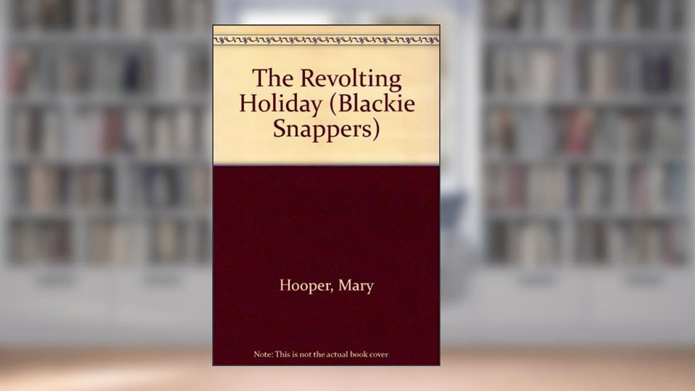 The Revolting Holiday (Blackie Snappers), written by Mary Hooper